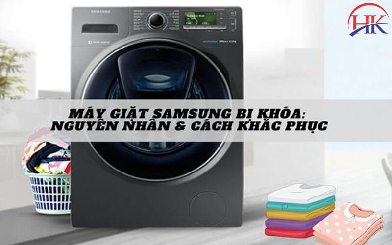 Nguyên nhân máy giặt Samsung báo lỗi khóa cửa