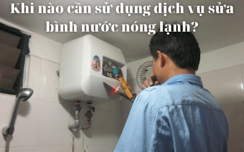 Khi nào là cần dùng công ty sửa bình nước rét lạnh?