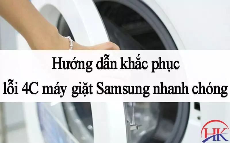 Hướng Dẫn Chi Tiết Sửa Máy Giặt Samsung Báo Lỗi 4C Tại Nhà! Hướng dẫn cách khắc phục lỗi 4c máy giặt Samsung
