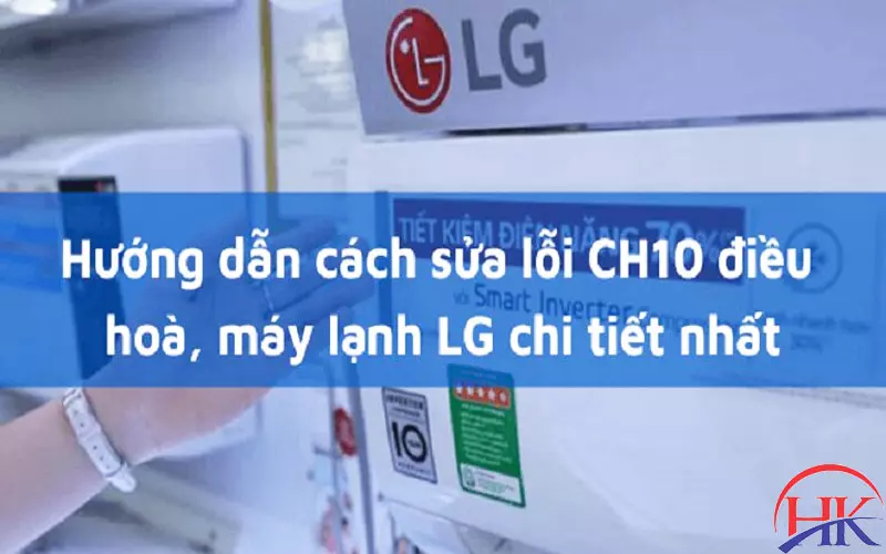 Lỗi CH10 Điều Hòa LG: Kinh Nghiệm Chọn Thợ Sửa Điều Hòa Tay Nghề Cao! Cách khắc phục máy lạnh LG báo lỗi CH10 hiệu quả tại nhà
