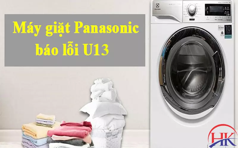 Thông Tin Quan Trọng Lỗi U13 Máy Giặt Panasonic? Đọc Trước Khi Sửa Lỗi U13 máy giặt Panasonic