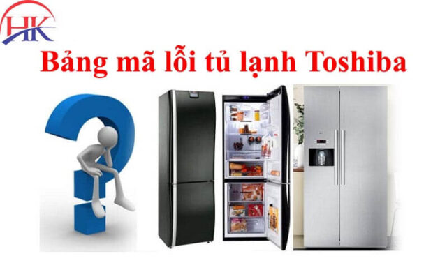 Bảng mã lỗi tủ lạnh Toshiba