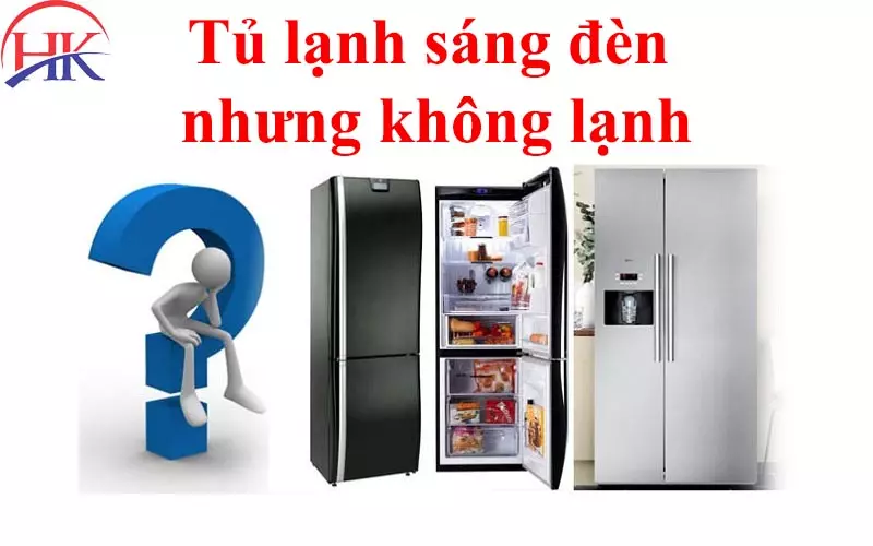 Tủ Lạnh Sáng Đèn Nhưng Không Lạnh - Cảnh Báo Từ Chuyên Gia Tủ lạnh sáng đèn nhưng không lạnh