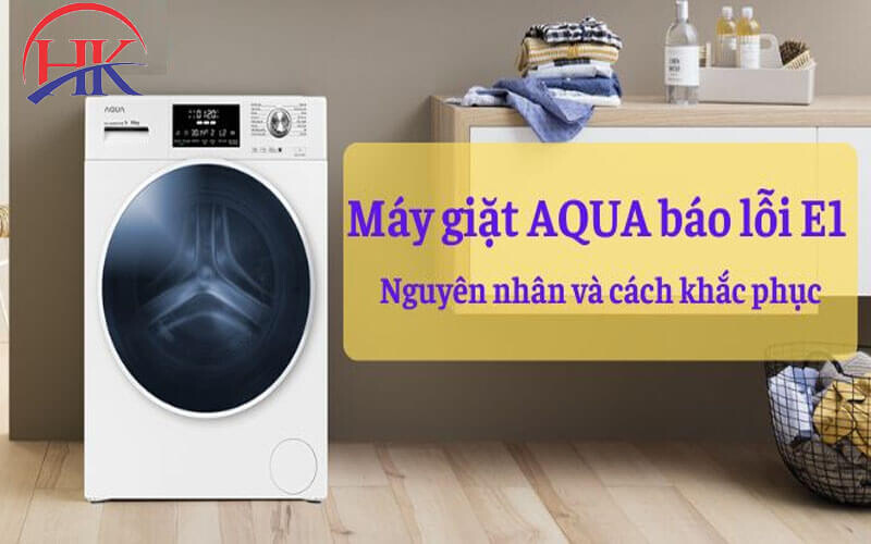 Nguyên nhân và cách khắc phục máy giặt Aqua báo lỗi e1
