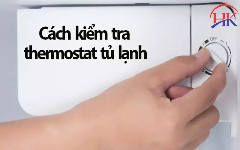 Thay Thermostat Tủ Lạnh Tại Nhà, Yên Tâm Về Chất Lượng Vượt Trội! Cách kiểm tra thermostat tủ lạnh