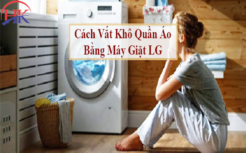 Cách vắt khô quần áo bằng chế độ vắt máy giặt Lg