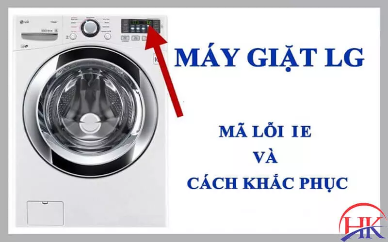 Máy Giặt Lg Lỗi Ie? Đừng Mất Tiền Oan - Gọi Thợ Giỏi Ngay Hôm Nay! Cách khắc phục lỗi IE máy giặt LG