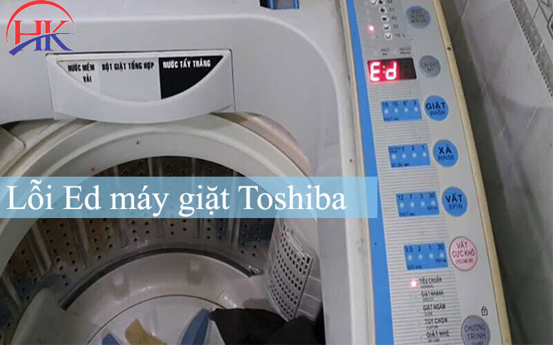 Nguyên nhân máy giặt Toshiba báo lỗi Ed