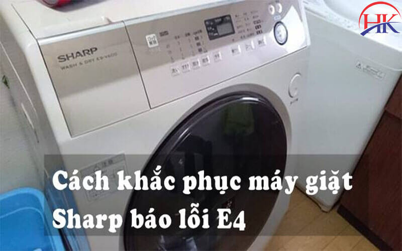 Cách khắc phục lỗi E4 máy giặt Sharp