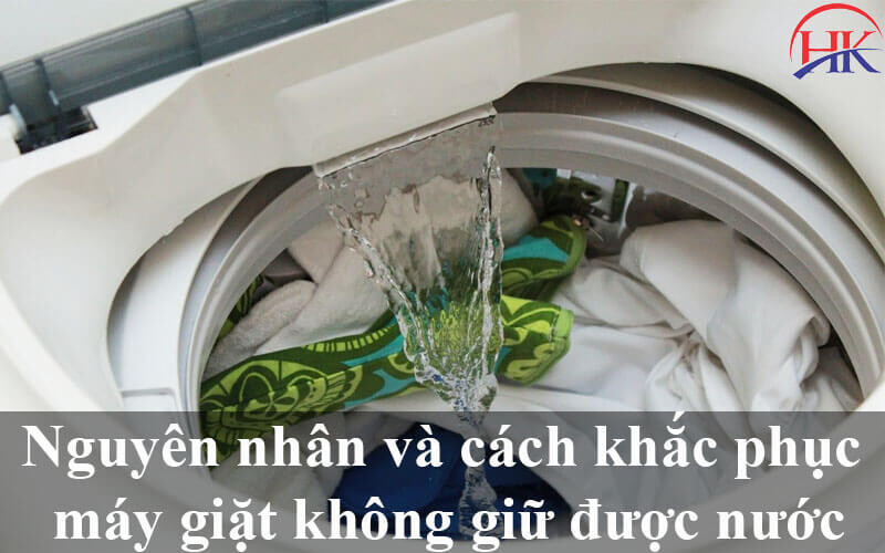 Nguyên nhân máy giặt không giữ được nước