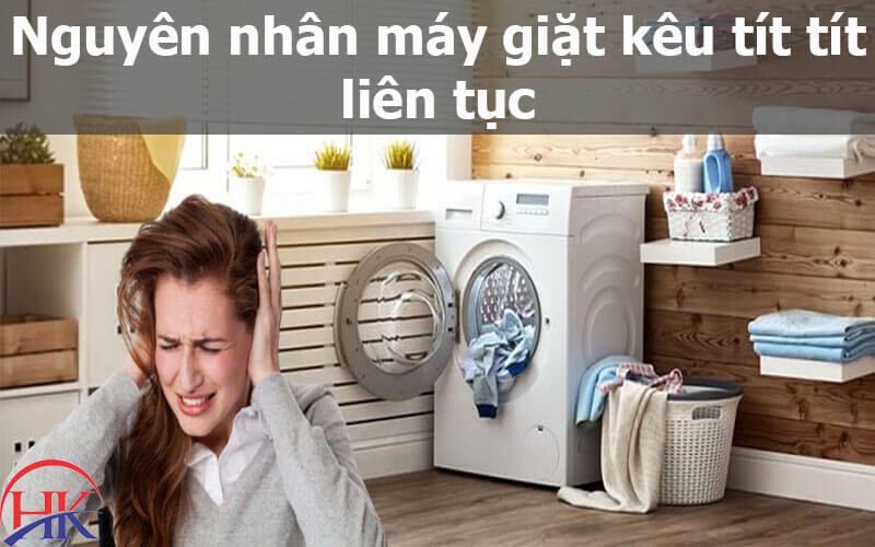 Nguyên nhân máy giặt kêu tít tít liên tục