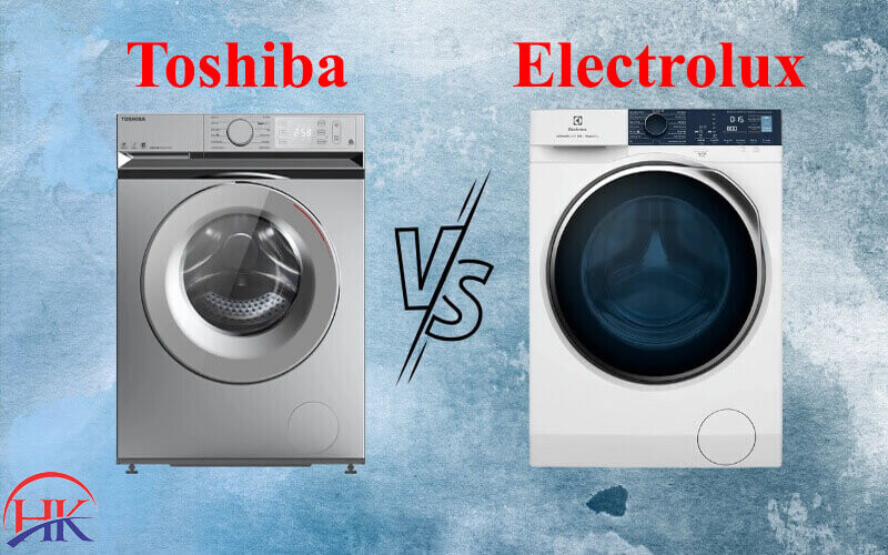 Nên chọn máy giặt Toshiba hay máy giặt Electrolux