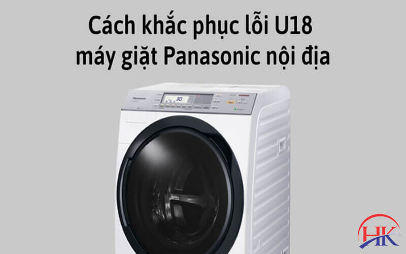 Cách khắc phục máy giặt Panasonic báo lỗi U18