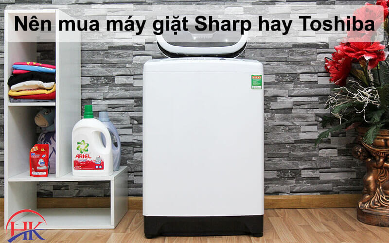 Nên mua máy giặt Sharp hay Toshiba