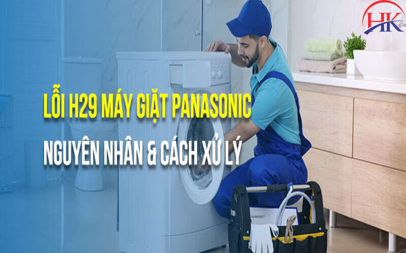 Cách xử lý máy giặt Panasonic báo lỗi h29