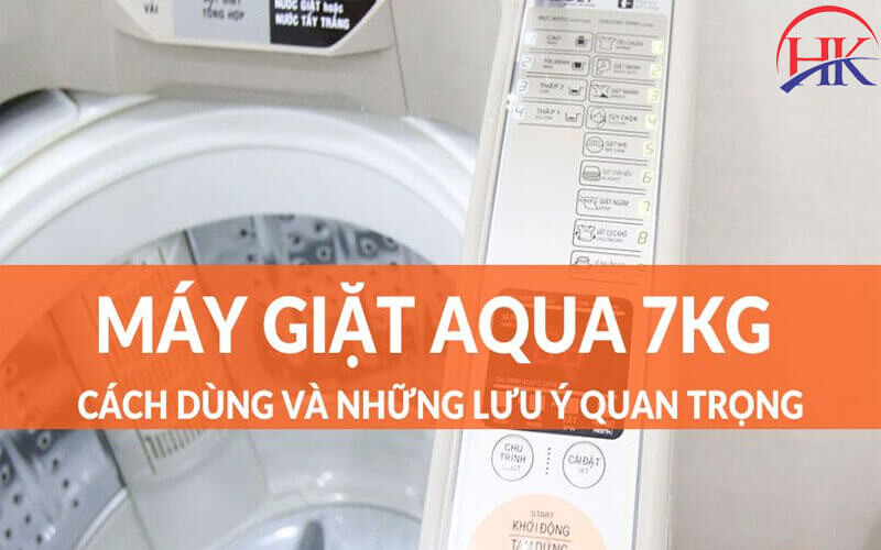 Cách dùng máy giặt Aqua 7kg
