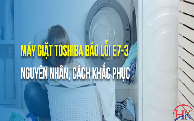 Nguyên nhân và cách khắc phục máy giặt Toshiba báo lỗi E7 3