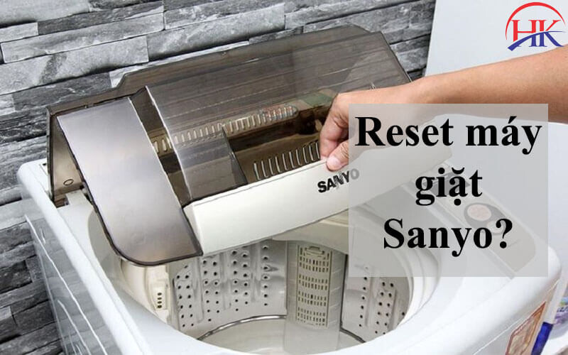 Cách reset máy giặt Sanyo