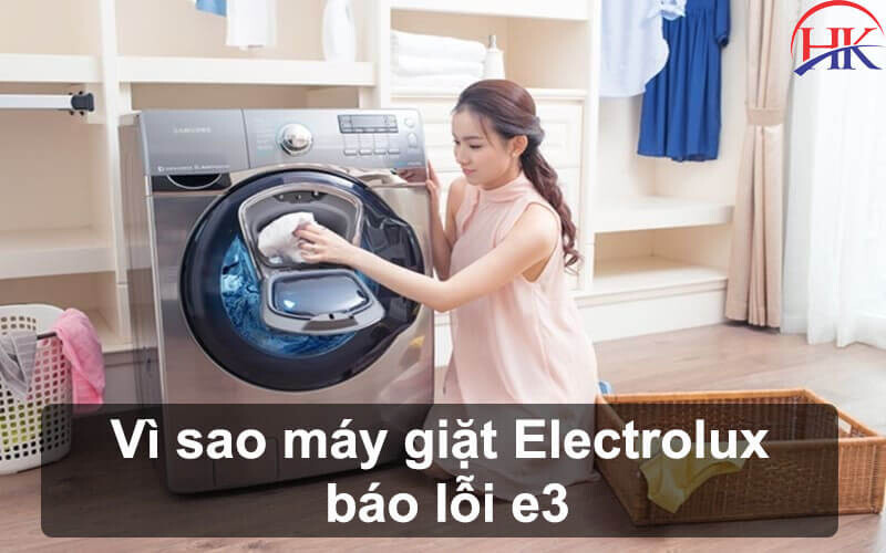 Vì sao máy giặt Electrolux báo lỗi e3