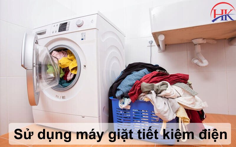 Cách sử dụng máy giặt giúp tiết kiệm điện.
