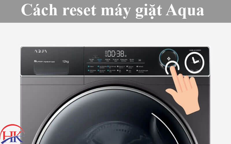 Điện Lạnh HK hướng dẫn reset máy giặt Aqua