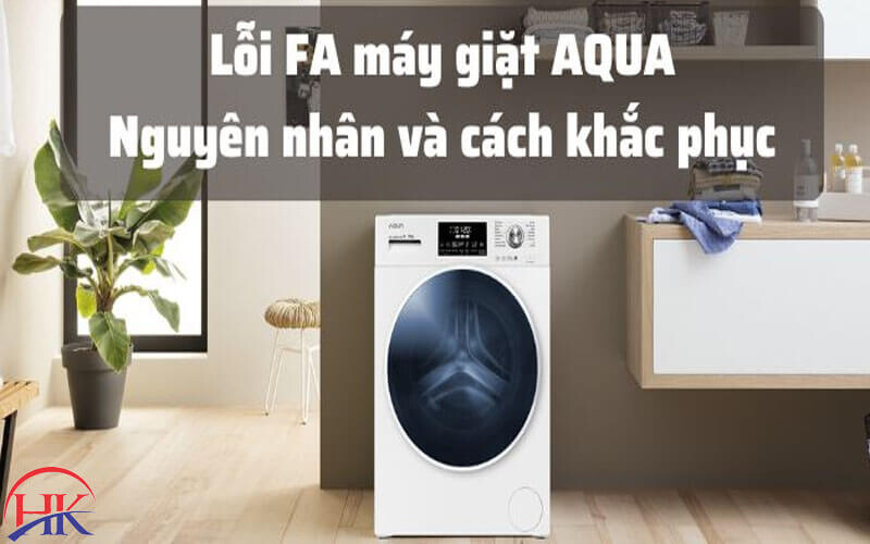 Nguyên nhân và cách khắc phục lỗi FA máy giặt Aqua