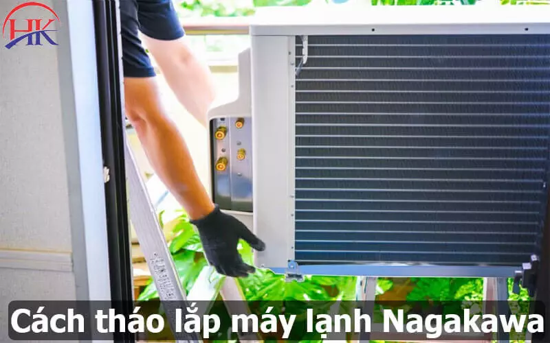 Tháo Lắp Máy Lạnh Nagakawa Chất Lượng Cao? Thợ Giỏi, Kinh Nghiệm! Cách lắp máy lạnh Nagakawa