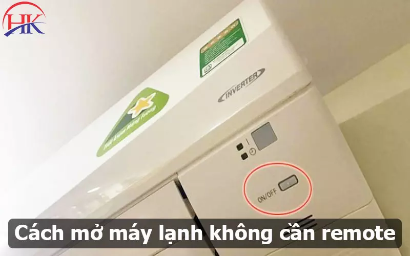 Mất Remote? Tham Khảo Ngay Cách Mở Máy Lạnh Không cần Remote Nhé Cách mở máy lạnh không cần Remote