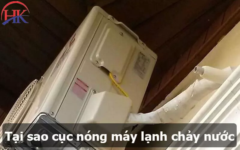 4 Nguyên Nhân Cục Nóng Máy Lạnh Chảy Nước 99% Người Đang Mắc Phải Tại Sao Cục Nóng Máy Lạnh Chảy Nước