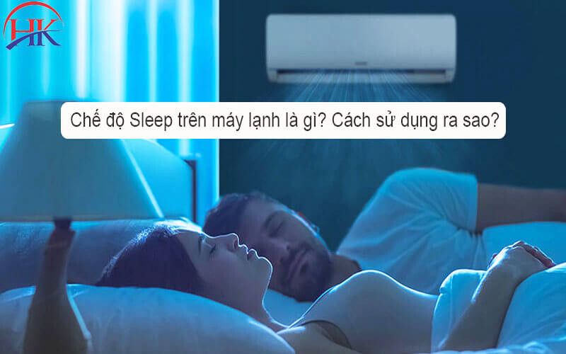 Chế độ Sleep máy lạnh là gì?