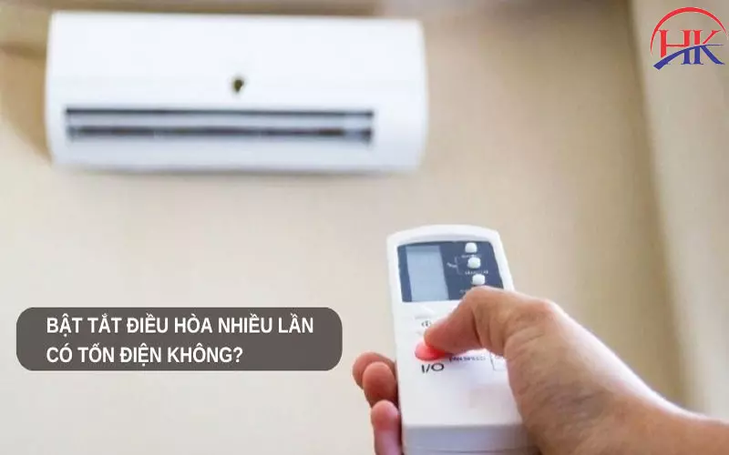 Tắt Mở Máy Lạnh Có Tốn Điện Không? Thực Hư Ra Sao? Đừng Bỏ Lỡ Bật tắt điều hoà liên tục có tốn điện không