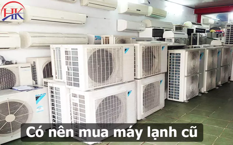 Có Nên Mua Máy Lạnh Cũ? Mẹo Nhỏ Giúp Tăng Tuổi Thọ Máy Lạnh Cũ Có Nên Mua Máy Lạnh Cũ