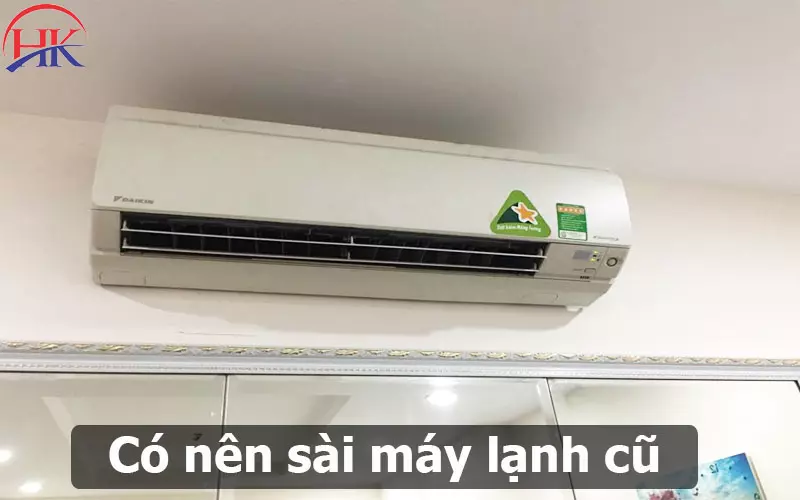 Có Nên Mua Máy Lạnh Cũ? Mẹo Nhỏ Giúp Tăng Tuổi Thọ Máy Lạnh Cũ Có nên sài máy lạnh cũ không