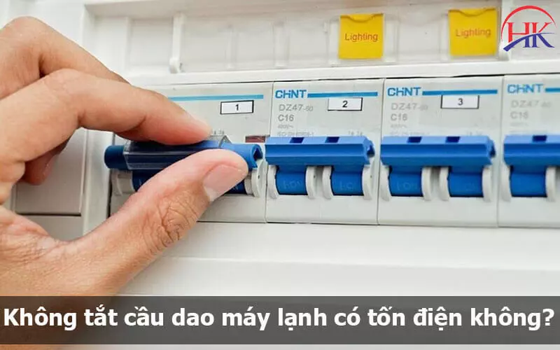 Tắt Máy Lạnh Bằng Cầu Dao Có Sao Không? 5 Tác Hại Khôn Lường Không Tắt Cầu Dao Máy Lạnh Có Tốn điện Không