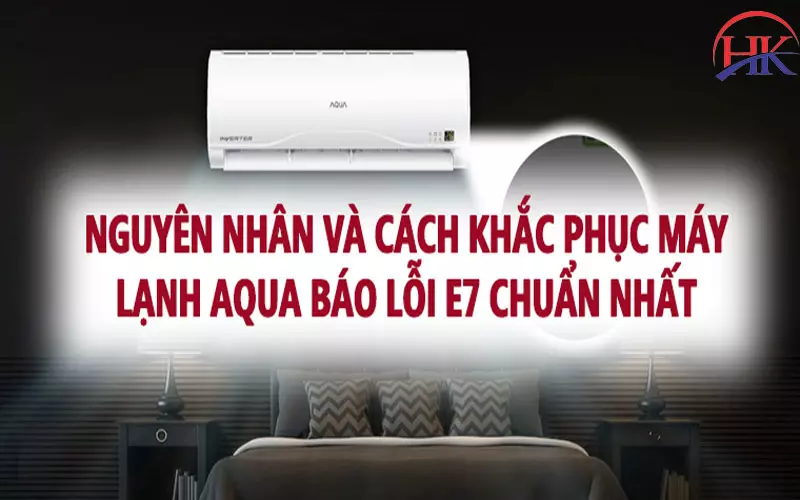Cảnh Báo Các Chiêu Trò Khi Sửa Máy Lạnh Aqua Báo Lỗi E7 Giá Rẻ Nguyên nhân máy lạnh Aqua báo lỗi E7