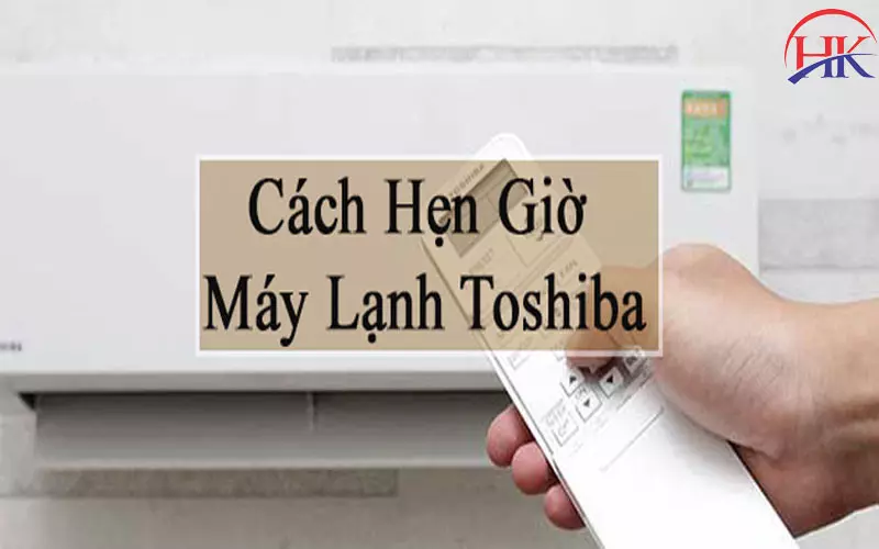 Mẹo Hẹn Giờ Máy Lạnh Toshiba Tiết Kiệm Điện, Ngủ Ngon Hơn! Cách chỉnh hẹn giờ máy lạnh Toshiba