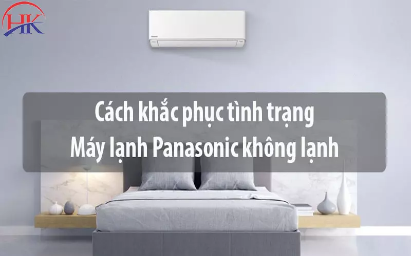 4 Nguyên Nhân Khiến Máy Lạnh Panasonic Không Lạnh Và Chi Phí Sửa Cách khắc phục máy lạnh Panasonic không lạnh