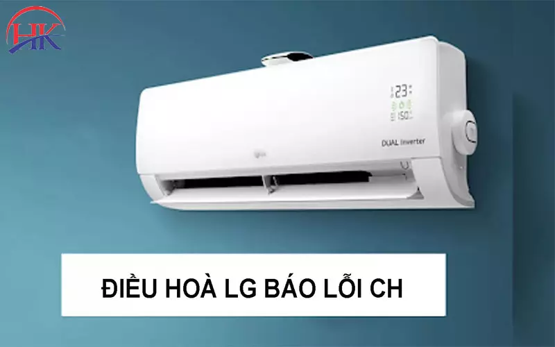Đọc Ngay Để Hiểu Rõ Về Máy Lạnh LG Báo Lỗi CH Và Cách Sửa Cụ Thể Điều hòa Lg báo lỗi CH