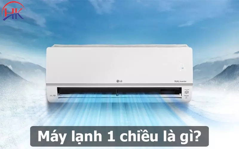 Giải Đáp Điều Hòa 1 Chiều Là Gì Và 5 Lý Do Nên Mua Ở TPHCM Hiện Nay Máy Lạnh 1 Chiều Là Gì
