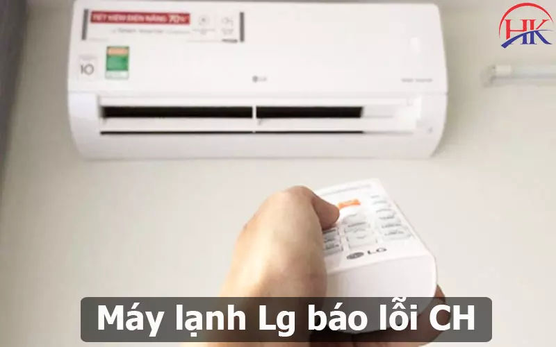 Đọc Ngay Để Hiểu Rõ Về Máy Lạnh LG Báo Lỗi CH Và Cách Sửa Cụ Thể Máy Lạnh Lg Báo Lỗi CH