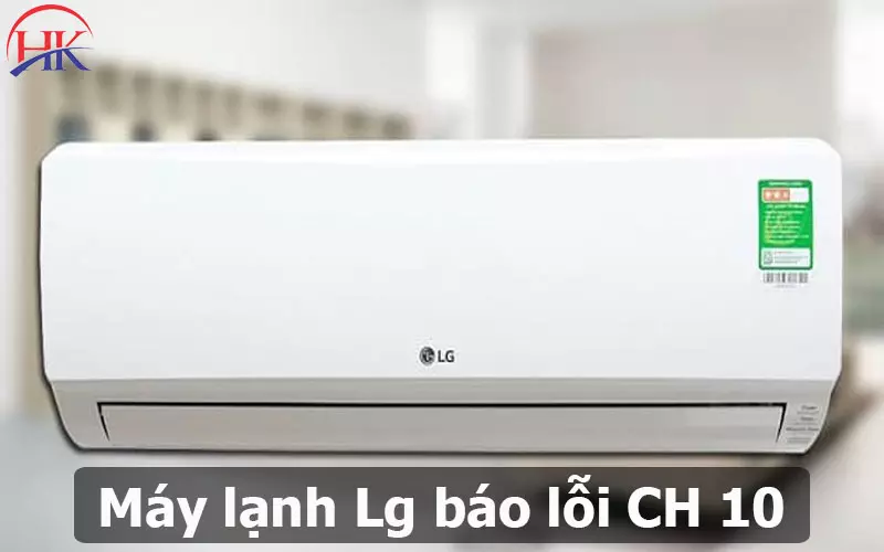 Sửa Dứt Điểm Máy Lạnh Lg Báo Lỗi CH 10, Hoàn Tiền Nếu Bị Lỗi Lại Máy Lạnh Lg Báo Lỗi Ch 10