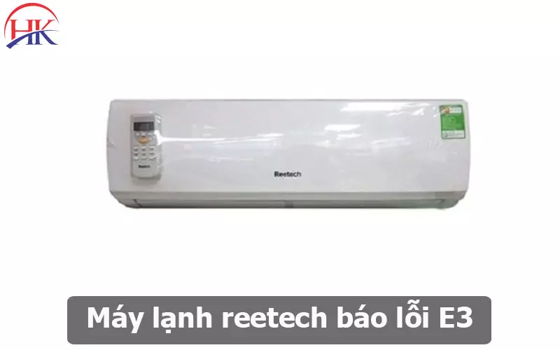 Chuyên Sửa Máy Lạnh Reetech Báo Lỗi E3, Cam Kết Hết Lỗi Triệt Để Máy Lạnh Reetech Báo Lỗi E3