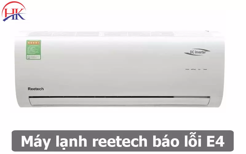 Máy Lạnh Reetech Báo Lỗi E4 Có Tốn Nhiều Chi Phí Để Sửa Không? Máy Lạnh Reetech Báo Lỗi E4