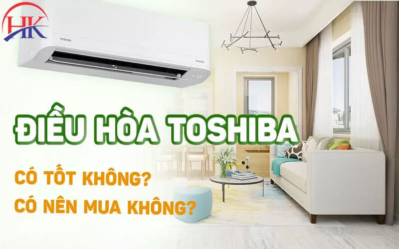 Tại Sao 9/10 Gia Đình Chọn Máy Lạnh Toshiba? Có Tốt Thật Không? Máy lạnh Toshiba có tốt không