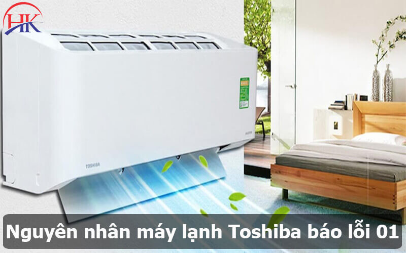 Nguyên nhân máy lạnh Toshiba báo lỗi 01