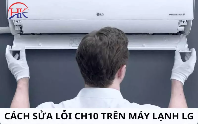 Sửa Dứt Điểm Máy Lạnh Lg Báo Lỗi CH 10, Hoàn Tiền Nếu Bị Lỗi Lại Sửa lỗi CH 10 trên máy lạnh Lg