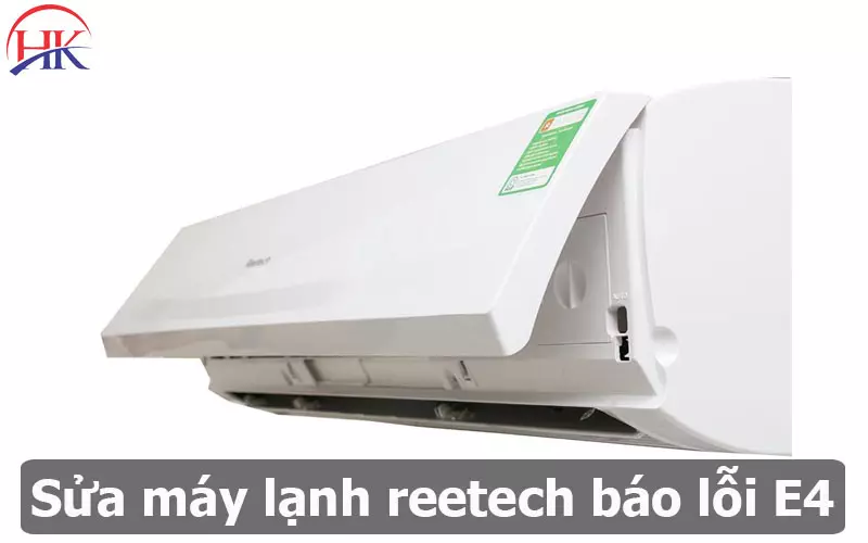 Máy Lạnh Reetech Báo Lỗi E4 Có Tốn Nhiều Chi Phí Để Sửa Không? Sửa máy lạnh Reetech báo lỗi E4