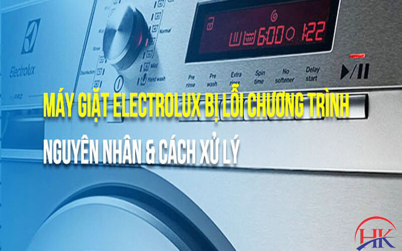 Cách khắc phục máy giặt Electrolux bị lỗi chương trình