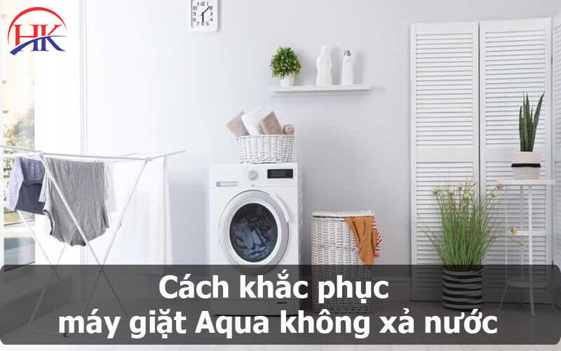 Cách khắc phục máy giặt Aqua không xả nước