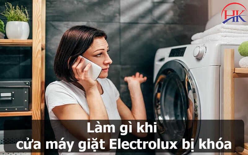 Làm Gì Khi Cửa Máy Giặt Electrolux Bị Khóa